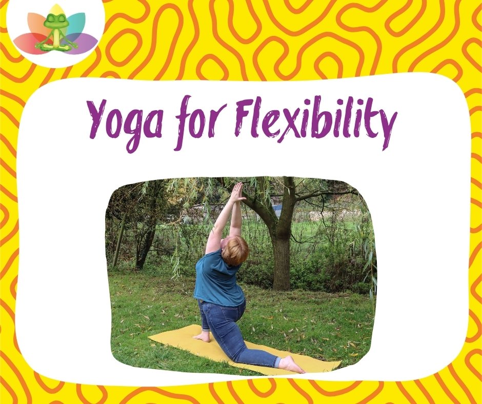 Fat Frog Yoga & Mindfulness branded graphic with a yellow and orange swirling background and the frog logo in the top left corner. A white text box dominates the graphic with text that reads: Yoga for Flexibility and an oblong image below of Fay, a white female with short ginger hair doing the crescent lunge yoga pose with her back to the camera. She is wearing a turquoise t-shirt and blue jeans and is on a yellow yoga mat in front of a green willow tree.