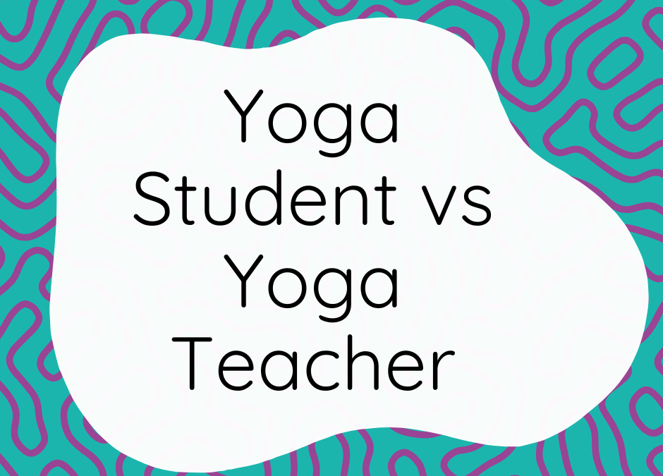Yoga Student vs Yoga Teacher